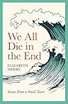 We All Die In the End by Elizabeth Merry
