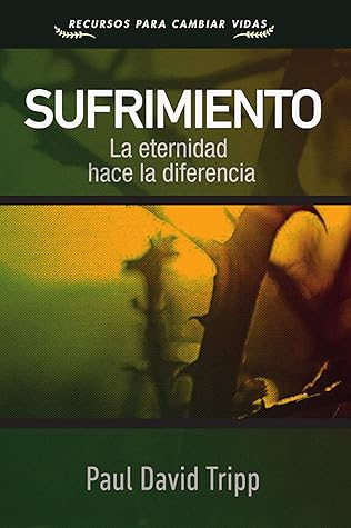 Sufrimiento: La eternidad hace la diferencia (Recursos para cambiar vidas)