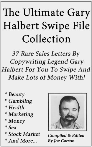 The Ultimate Gary Halbert Swipe File Collection: 37 Rare Sales Letters By Copywriting Genius Gary Halbert (Ultimate Swipe Files Book 1)