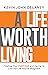 A Life Worth Living by Kevin John Delaney