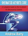 RHEUMATOID ARTHRITIS CURE: A Complete Guide on the treatment for rheumatoid arthritis