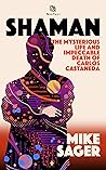 Shaman: The Mysterious Life and Impeccable Death of Carlos Castaneda