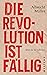 Die Revolution ist fällig. ...