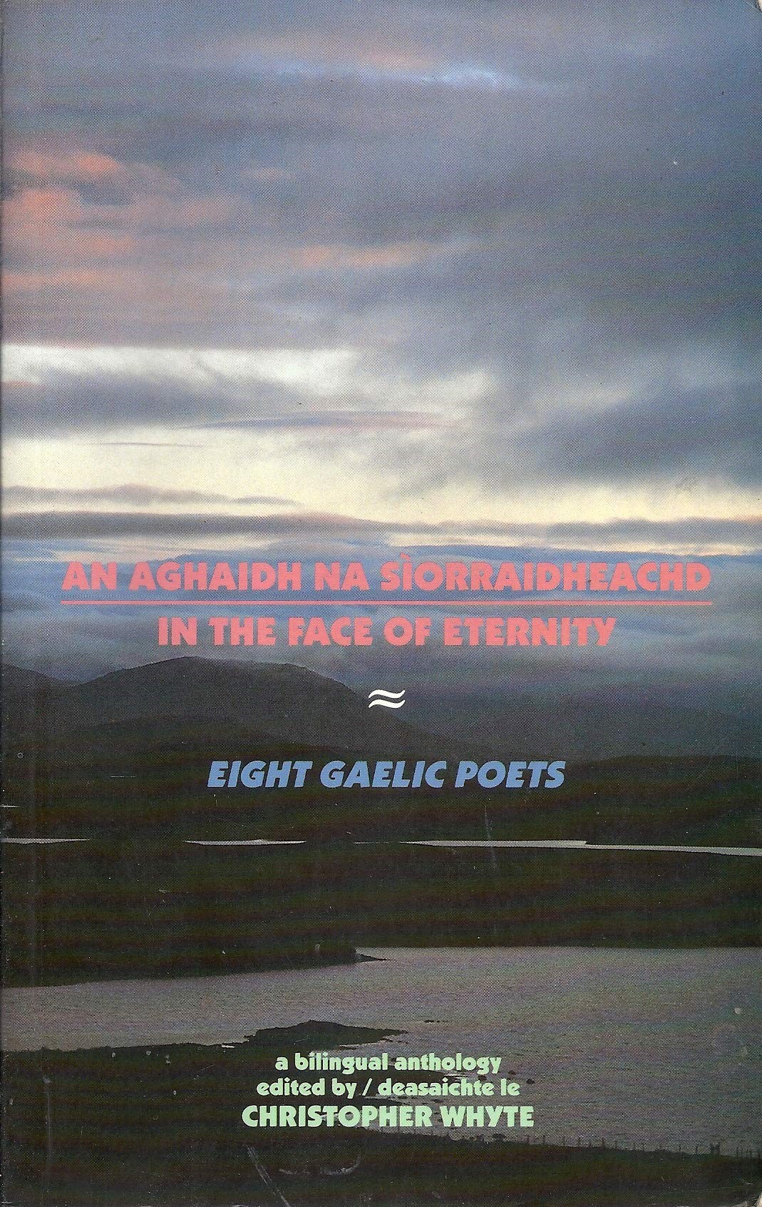 Eight Gaelic Poets: In the Face of Eternity/An Aghaidh Na Siorraidheachd