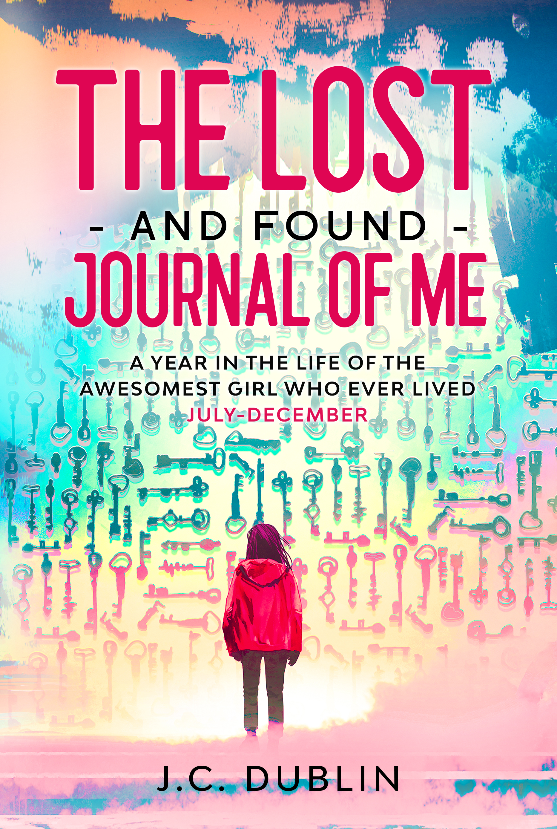The Lost and Found Journal of Me: A Year in the Life of the Awesomest Girl Who Ever Lived (July-December)