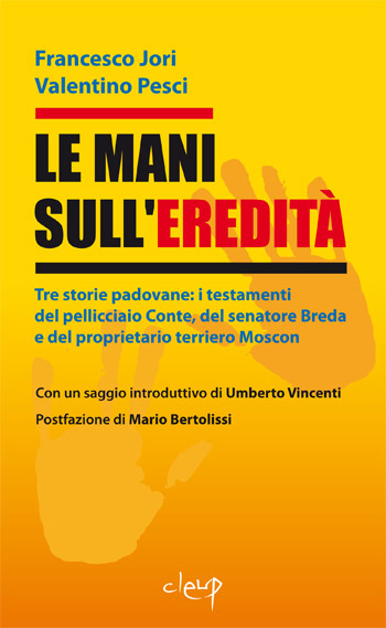 Le mani sull'eredità. Tre storie padovane: i testamenti del pellicciaio Conte, del senatore Breda e del proprietario terriero Moscon.