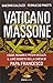 Vaticano massone. Logge, denaro e poteri occulti: il lato segreto della Chiesa di papa Francesco