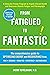 From Fatigued to Fantastic!: A Clinically Proven Program to Regain Vibrant Health and Overcome Chronic Fatigue