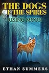 Rising Moon: A Dog's Story of Life After the Apocalypse (The Dogs of the Spires Book 4) Rising Moon: A Dog's Story of Life After the Apocalypse (The Dogs of the Spires Book 4)
