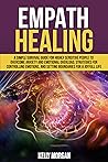 Empath Healing: A Simple Survival Guide for Highly Sensitive People to Overcome Anxiety and Emotional Overload, Strategies for Controlling Emotions, and Setting Boundaries for a Joyfull Life
