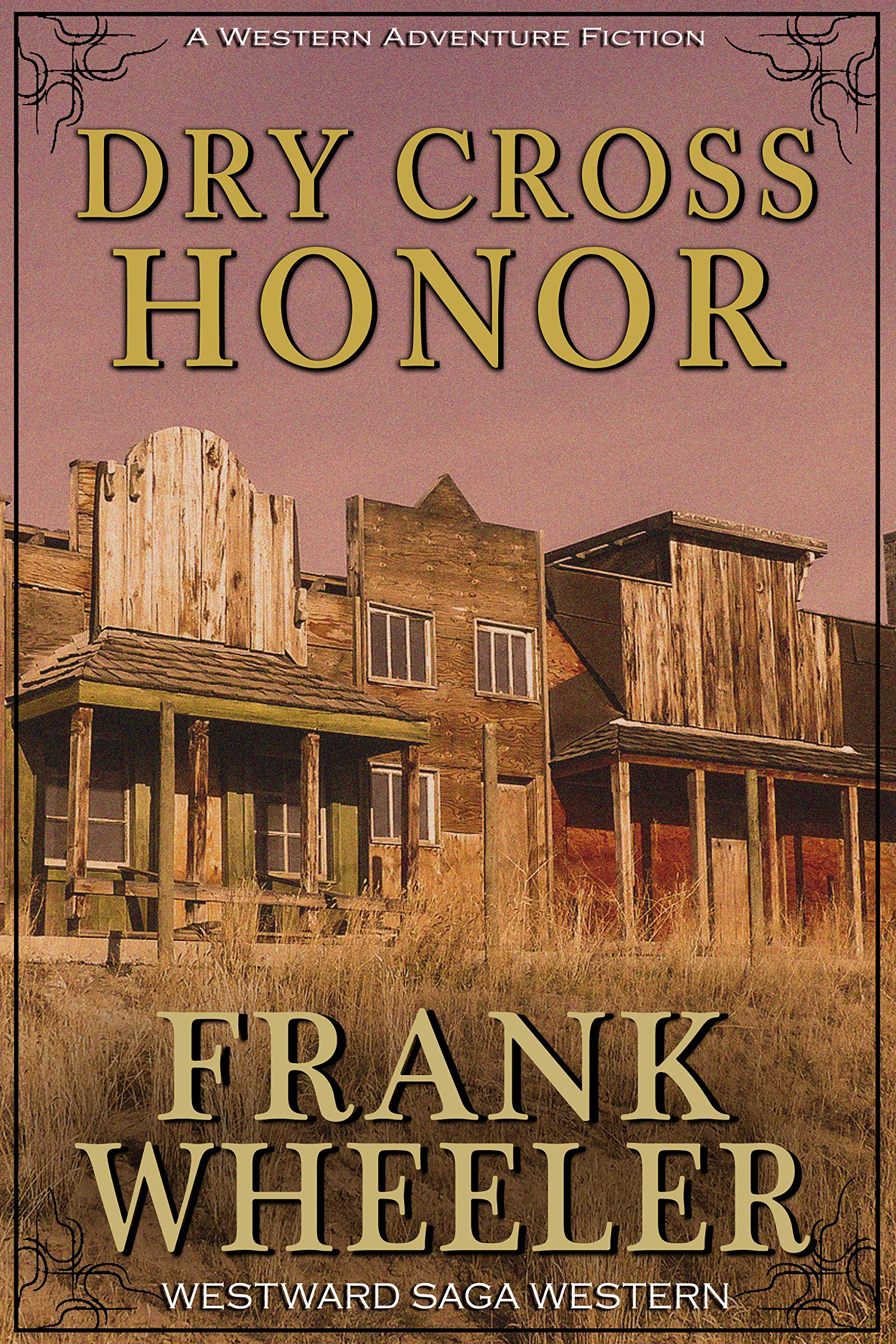 Dry Cross Honor: A Classic Western Adventure (Westward Western Saga)