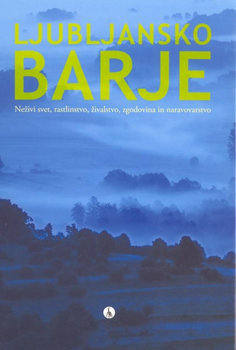 Ljubljansko barje: Neživi svet, rastlinstvo, živalstvo, zgodovina in naravovarstvo