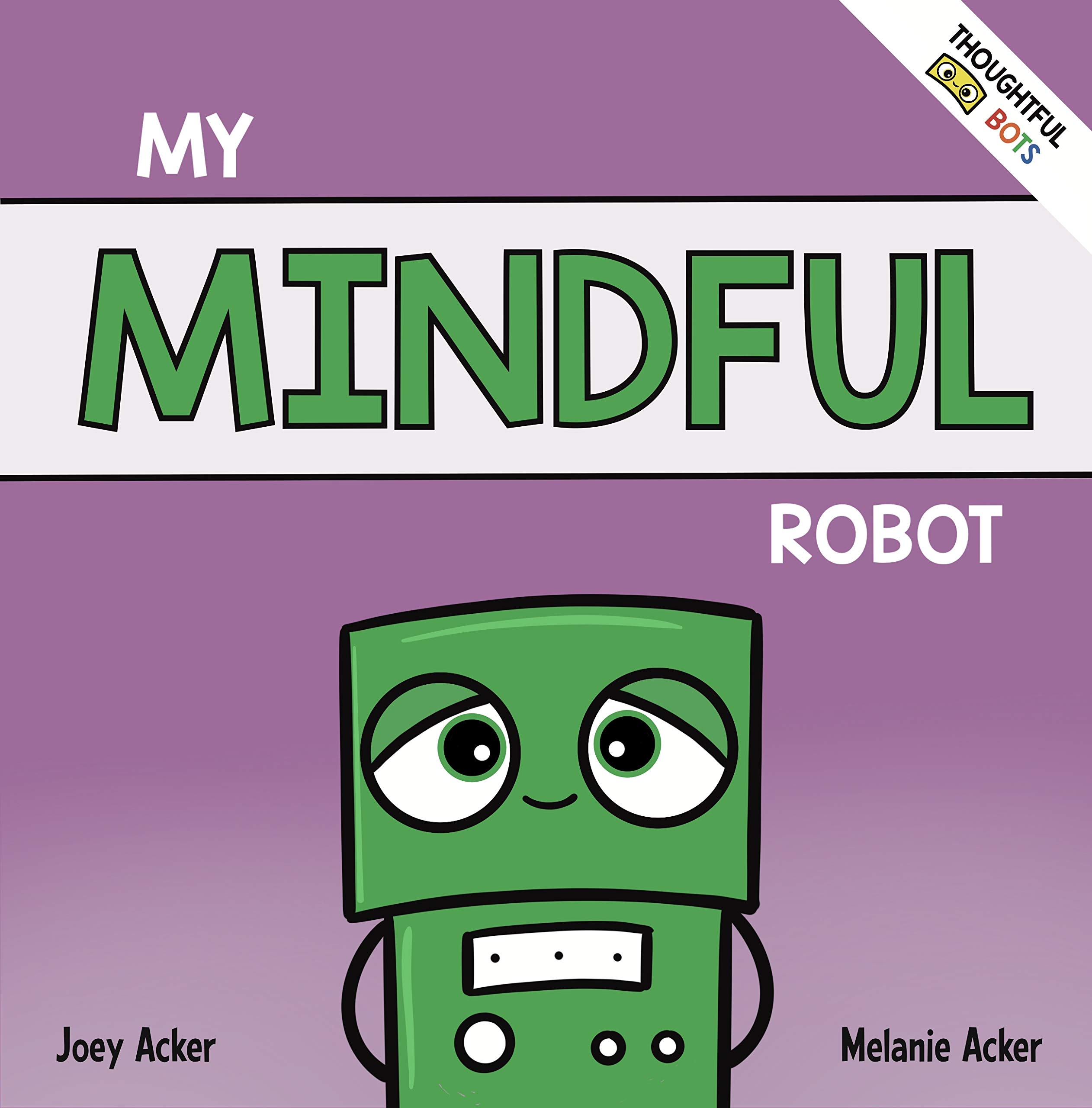 My Mindful Robot: A Children's Social Emotional Book About Managing Emotions with Mindfulness (Thoughtful Bots)