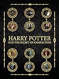 HARRY POTTER AND THE SECRET OF CHARACTERS (HARRY POTTER WORLD Book 1)