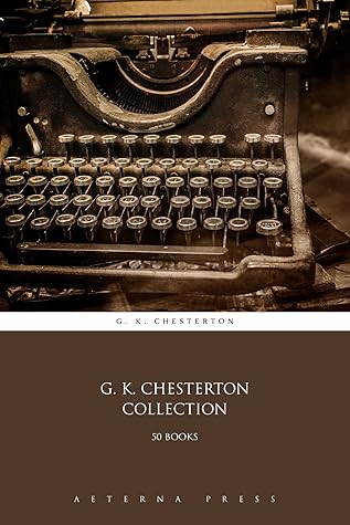 G. K. Chesterton Collection [50 Books] (Illustrated)