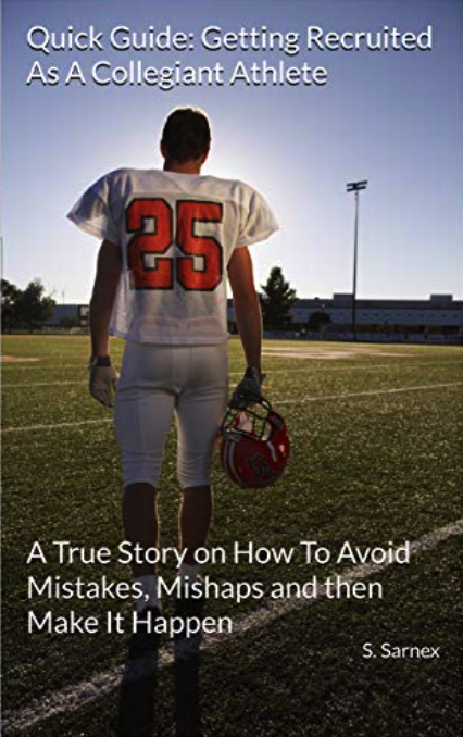 Getting Recruited As A Collegiant Athlete: A True Story on How To Avoid Mistakes, Mishaps and then Make It Happen