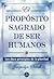 El propósito sagrado de ser humanos: Un viaje de sanación a través de los doce principios de plenitud (Spanish Edition)