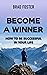BECOME A WINNER - HOW TO BE...