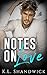 Notes On Love by K.L. Shandwick Notes On Love by K.L. Shandwick