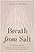 Breath from Salt: A Deadly Genetic Disease, a New Era in Science, and the Patients and Families Who Changed Medicine Forever