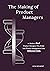 The Making of Product Managers: 20 Stories of Real Product Managers Who Broke Into Product Management From Different Fields