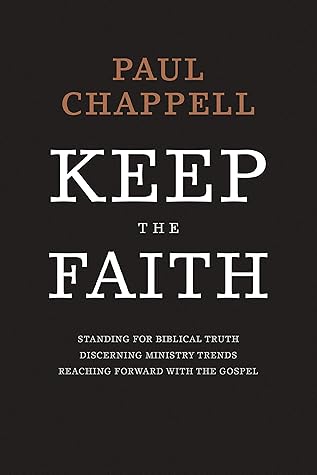 Keep the Faith: Standing for Biblical Truth, Discerning Ministry Trends, Reaching forward with the Gospel