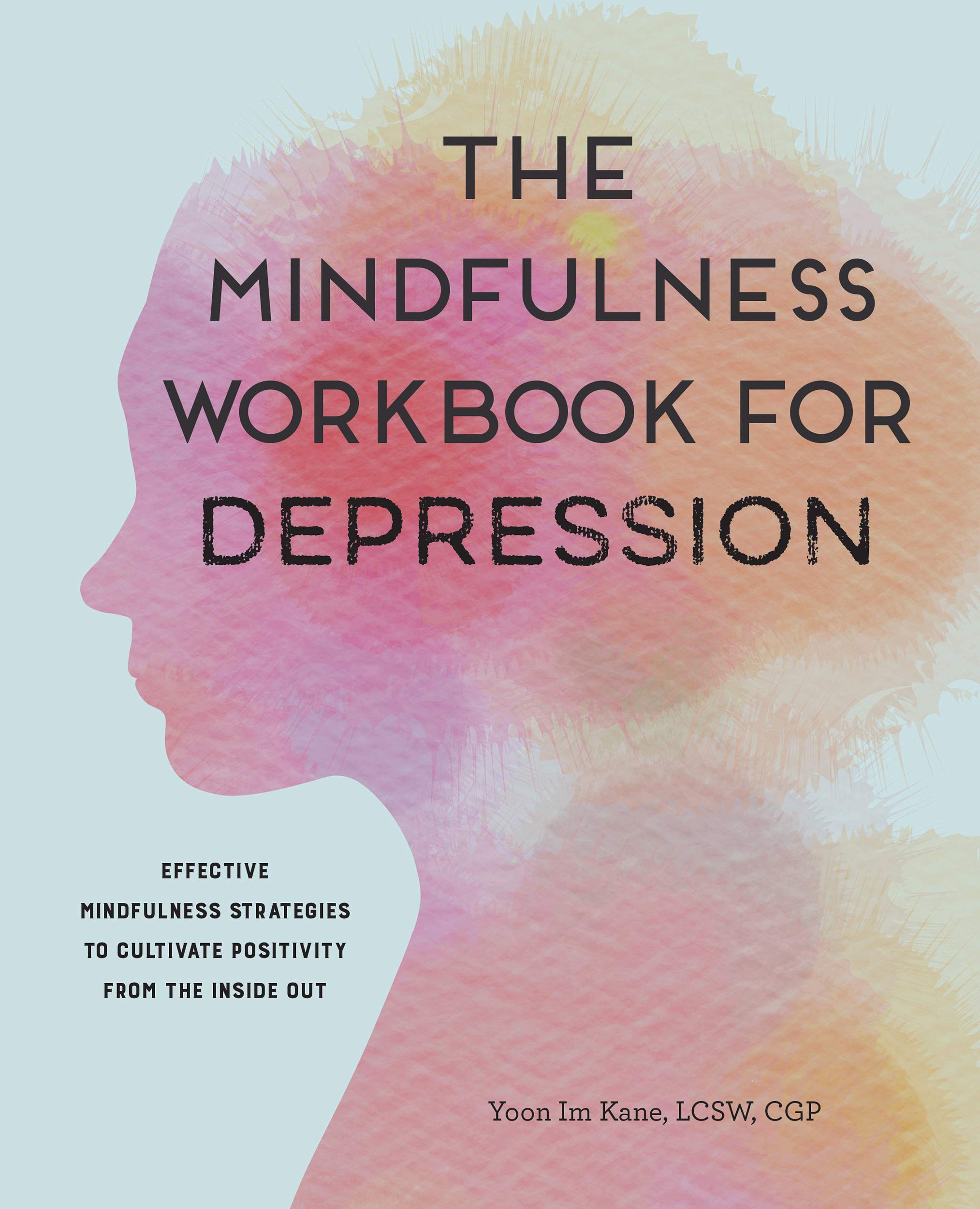 The Mindfulness Workbook for Depression: Effective Mindfulness Strategies to Cultivate Positivity from the Inside Out (Kindle Edition)