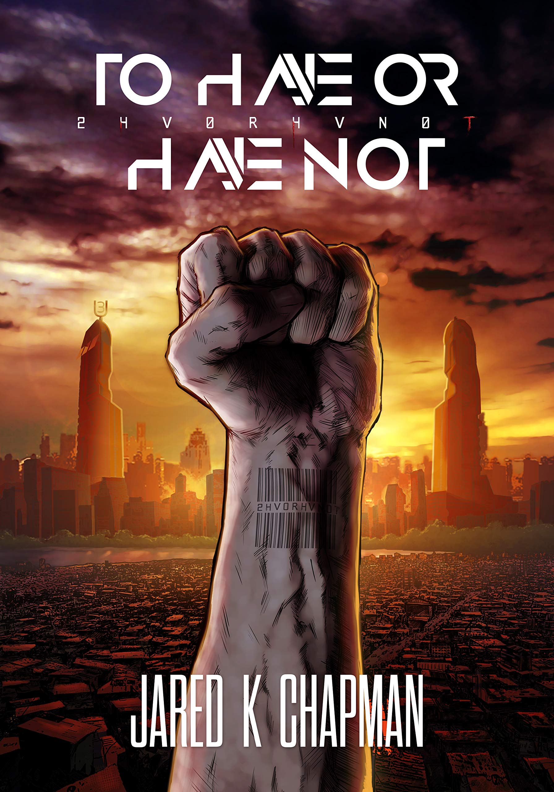 2HVØRHVNØT: To Have Or Have Not (A Dark Dystopian Superhero Fantasy)