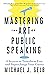 Mastering the Art of Public Speaking: 8 Secrets to Transform Fear and Supercharge Your Career