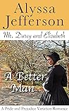 Mr. Darcy & Elizabeth: A Better Man: A Pride and Prejudice Variation Romance