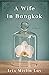 A Wife in Bangkok: A Novel