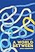 A World Between