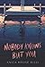 Nobody Knows But You: A Dark YA Mystery About Friendship, Painful Obsession, and Murder