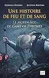 Une histoire de feu et de sang. Le Moyen Âge de Game of Thrones by Florian Besson