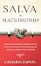 Salva tu matrimonio: Cómo reconstruir la confianza rota y volver a conectar con tu cónyuge sin importar cuánto se haya alejado