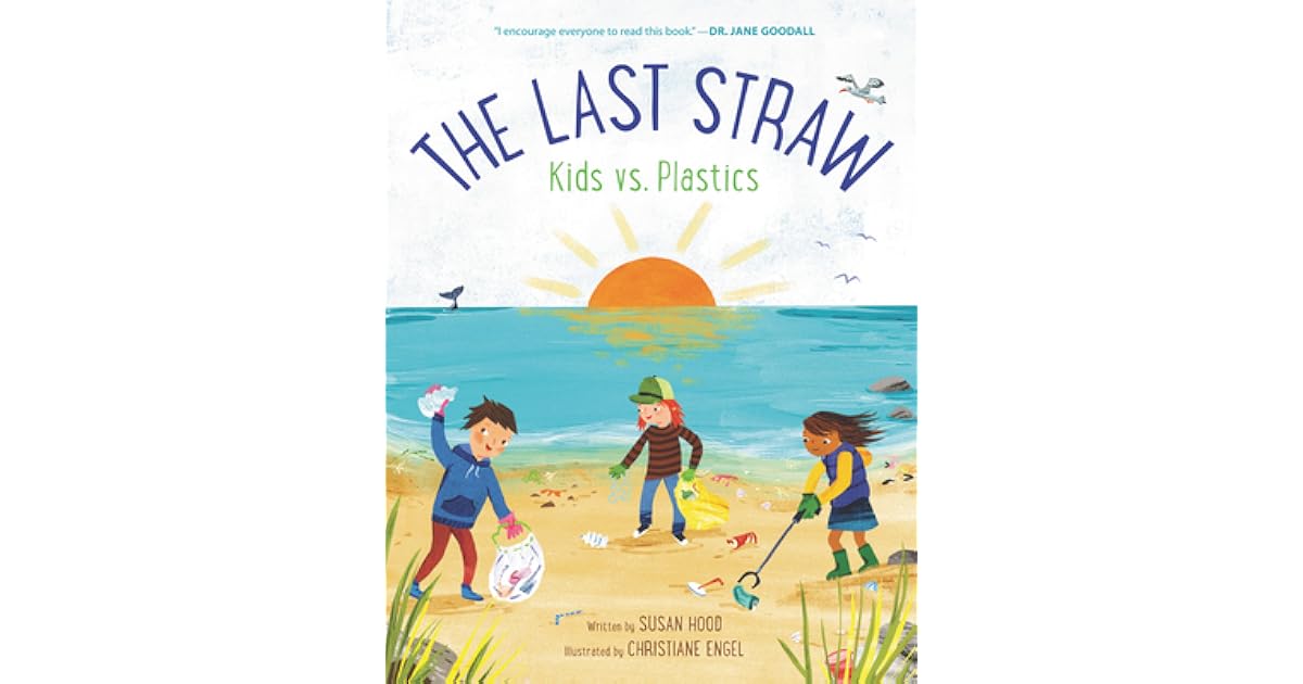 The Last Straw Kids Vs Plastics By Susan Hood