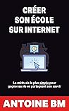 Créer son école sur internet: La méthode la plus simple pour gagner sa vie en partageant son savoir (French Edition) Book cover for Créer son école sur internet: La méthode la plus simple pour gagner sa vie en partageant son savoir (French Edition)
