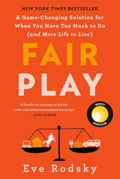 Fair Play: A Game-Changing Solution for When You Have Too Much to Do (and More Life to Live) (Reese's Book Club)