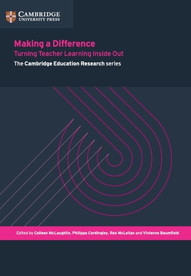 Making a Difference: Turning Teacher Learning Inside Out (Cambridge Education Research)
