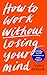 How to Work Without Losing ...