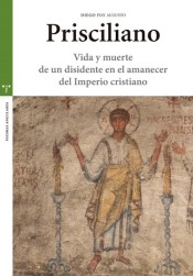 Prisciliano: Vida y muerte de un disidente en el amanecer del Imperio cristiano