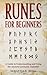 Runes for Beginners: A Guide to Understanding and Using the Ancient Germanic Alphabet