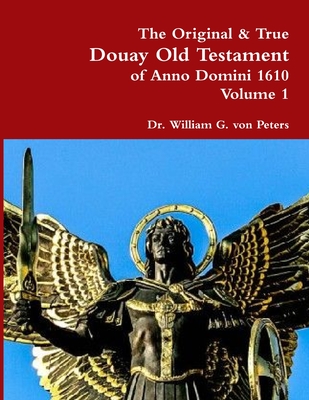 The Original & True Douay Old Testament of Anno Domini 1610 volume 1 (Paperback)
