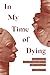In My Time of Dying: A Hist...