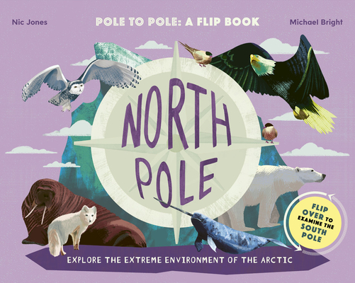 North Pole / South Pole: Pole to Pole: a Flip Book - Explore the Extreme Environment of the Arctic/Antarctic (Hardcover)