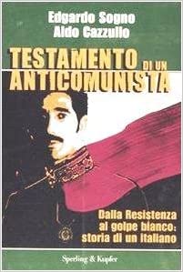 Testamento di un anticomunista: Dalla Resistenza al Golpe Bianco. Storia di un italiano (Perfect Paperback)