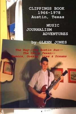 Clippings: Music Journalism Adventures in Austin, Texas, 1967-1977 The Rag, The Austin Sun, The Daily Texan (Paperback)
