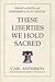 These Liberties We Hold Sacred: Essays on Faith and Citizenship in the 21st Century