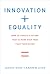 Innovation + Equality: How to Create a Future That Is More Star Trek Than Terminator (Mit Press)