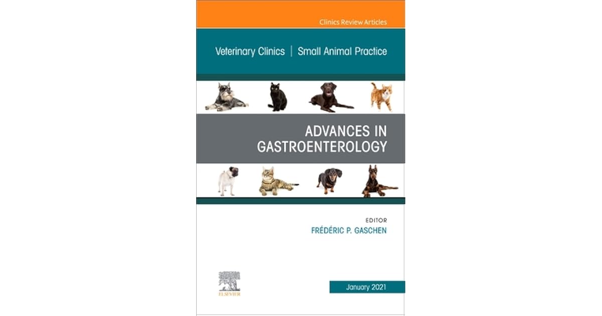 Advances in Gastroenterology, an Issue of Veterinary Clinics of North